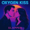 SLAPPER – Oxygen Kiss